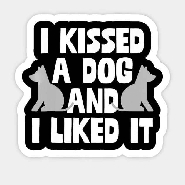 I Kissed A Dog & I Liked It Dogs Cool Sticker by timski